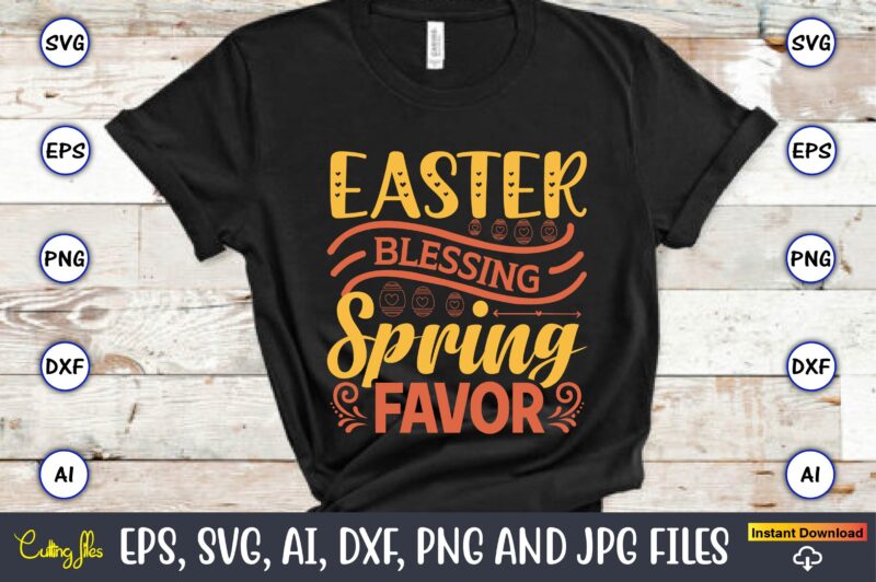 Easter blessings spring favor,Easter,Easter bundle Svg,T-Shirt, t-shirt design, Easter t-shirt, Easter vector, Easter svg vector, Easter t-shirt png, Bunny Face Svg, Easter Bunny Svg, Bunny Easter Svg, Easter Bunny Svg,Easter