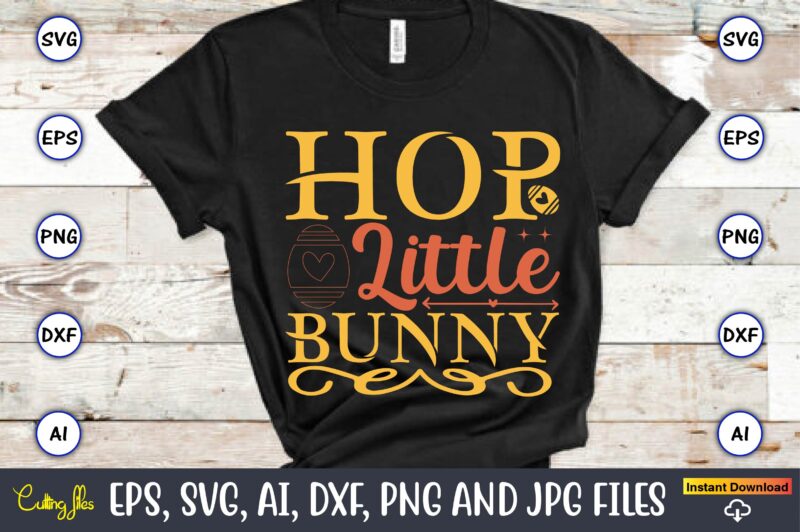 Hop little bunny,Easter,Easter bundle Svg,T-Shirt, t-shirt design, Easter t-shirt, Easter vector, Easter svg vector, Easter t-shirt png, Bunny Face Svg, Easter Bunny Svg, Bunny Easter Svg, Easter Bunny Svg,Easter Bundle