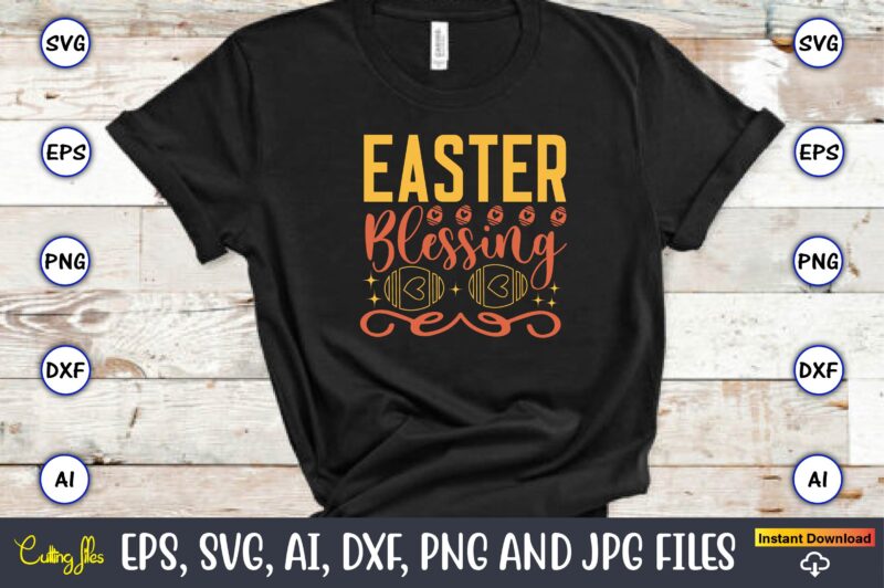 Easter blessing,Easter,Easter bundle Svg,T-Shirt, t-shirt design, Easter t-shirt, Easter vector, Easter svg vector, Easter t-shirt png, Bunny Face Svg, Easter Bunny Svg, Bunny Easter Svg, Easter Bunny Svg,Easter Bundle Svg,