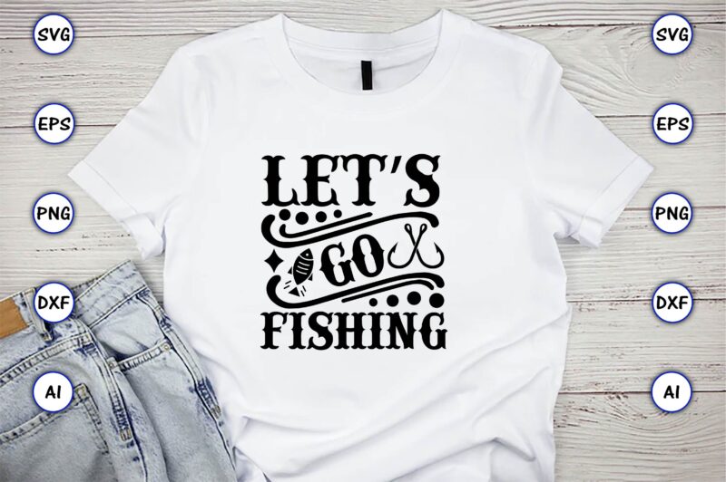 Let’s go fishing,Fishing,fishing t-shirt,fishing svg design,fishing svg bundle, fishing bundle svg, fishing svg, fish svg, fishing flag svg, fisherman flag svg, fisher svg, fish bundle svg, bundle,Fishing Bundle Svg, Fishing