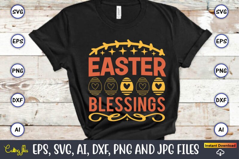 Easter blessings,Easter,Easter bundle Svg,T-Shirt, t-shirt design, Easter t-shirt, Easter vector, Easter svg vector, Easter t-shirt png, Bunny Face Svg, Easter Bunny Svg, Bunny Easter Svg, Easter Bunny Svg,Easter Bundle Svg,