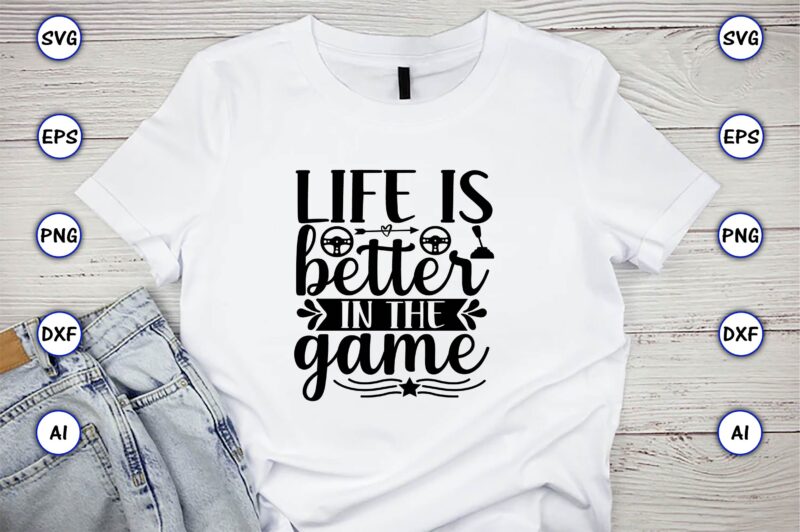 Life is better in the game,Gaming,Gaming design,Gaming t-shirt, Gaming svg design,Gaming t-shirt design, Gaming bundle,Gaming SVG Bundle, gamer svg, dad svg, funny quotes svg, father svg, game controller svg, video