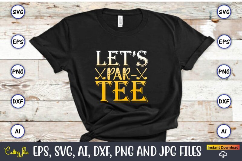 Let’s par-tee,Golf,Golf t-shirt, Golf design,Golf svg, Golf svg design, Golf bundle,Golf SVG Bundle, Golfing Svg, Golfer Svg Quotes,Golf Svg Bundle, Golf Svg, Golfing Svg, Golf Player Svg, Golf Clubs Svg,