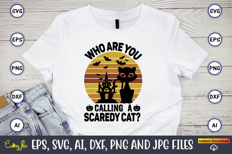 Who are you calling a scaredy cat,Halloween,Halloween t-shirt, Halloween design,Halloween Svg,Halloween t-shirt, Halloween t-shirt design, Halloween Svg Bundle, Halloween Clipart Bundle, Halloween Cut File, Halloween Clipart Vectors, Halloween Clipart Svg,