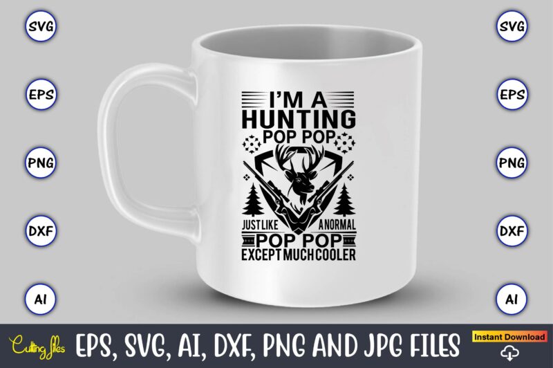 I’m a hunting pop pop just like a normal pop pop except much cooler,Hunting Svg Bundle, Hunting Season, Guns Print, Animal, Hunter Svg, Deer, Monogram, Svg, Digital Cut File for