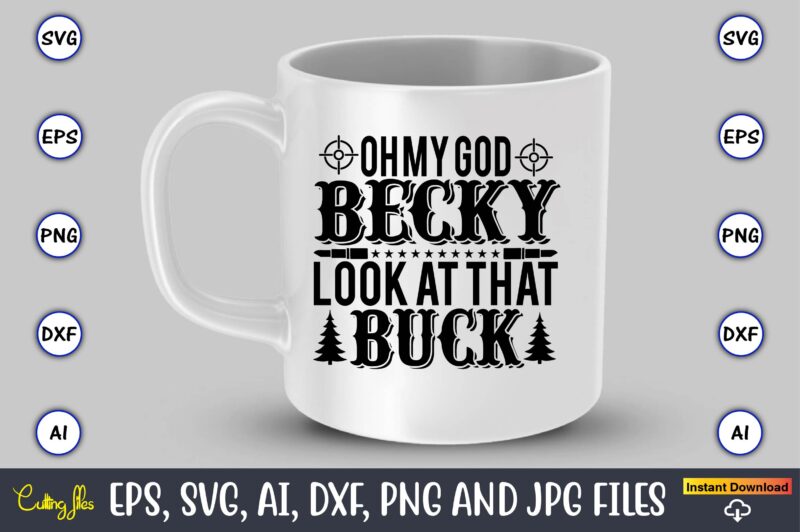 Oh my god becky look at that buck,Hunting Svg Bundle, Hunting Season, Guns Print, Animal, Hunter Svg, Deer, Monogram, Svg, Digital Cut File for Cricut Silhouette, Png, Eps,Hunting Designs Bundle