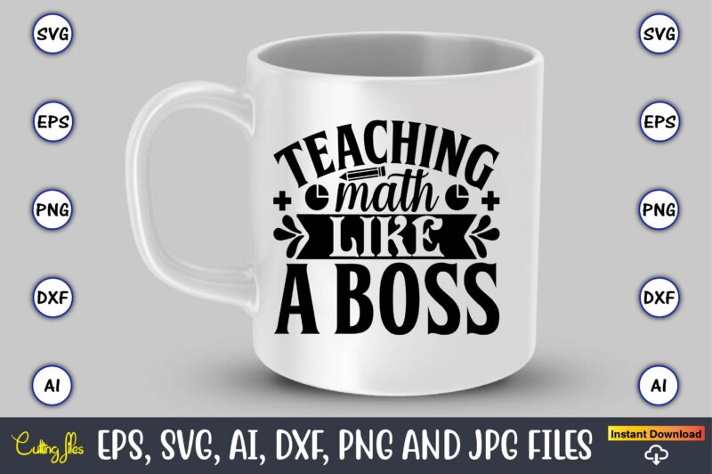 Teaching math like a boss,Math svg bundle, math teacher svg bundle, math student svg bundle, math tacher svg bundle for cicut, math teacher png bundle, math png,Math SVG, Math Svg