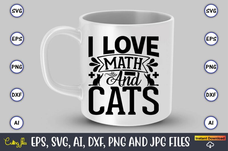 I love math and cats,Math svg bundle, math teacher svg bundle, math student svg bundle, math tacher svg bundle for cicut, math teacher png bundle, math png,Math SVG, Math Svg