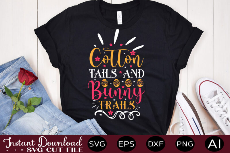 Cotton Tails And Bunny Trails vector t-shirt design,Easter SVG, Easter SVG Bundle, Easter PNG Bundle, Bunny Svg, Spring Svg, Rainbow Svg, Svg Files For Cricut, Sublimation Designs Downloads Easter SVG