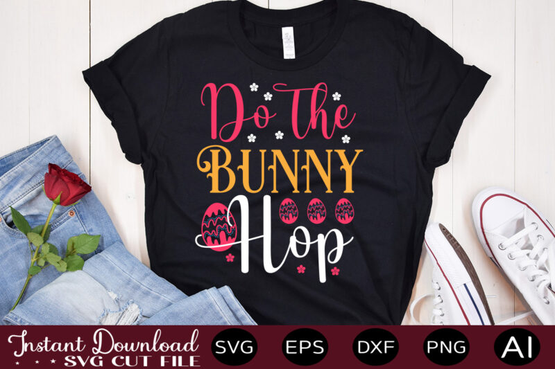 Do The Bunny Hop vector t-shirt design,Easter SVG, Easter SVG Bundle, Easter PNG Bundle, Bunny Svg, Spring Svg, Rainbow Svg, Svg Files For Cricut, Sublimation Designs Downloads Easter SVG Mega