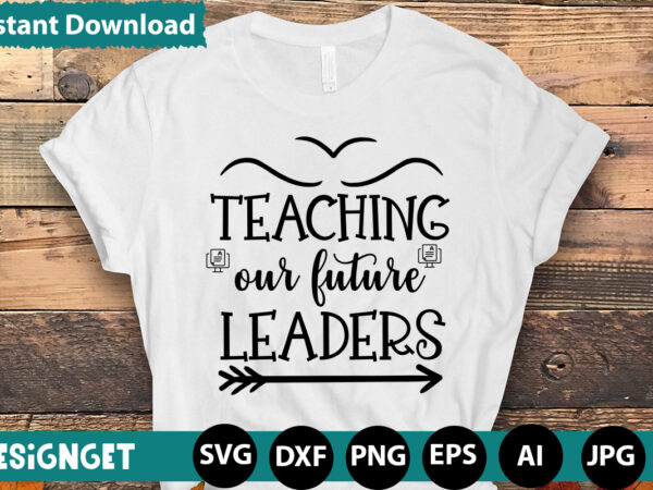 Teaching future leaders t-shirt designhappy first day of school t-shirt design,calculation of tiny humans t-shirt design,teacher svg bundle,svgs,quotes-and-sayings,food-drink,print-cut,mini-bundles,on-sale teacher quote svg, teacher svg, school svg, teacher life svg, back to