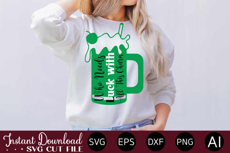 Who Needs Luck With All This Charm vector t-shirt design,Let The Shenanigans Begin, St. Patrick's Day svg, Funny St. Patrick's Day, Kids St. Patrick's Day, St Patrick's Day, Sublimation, St