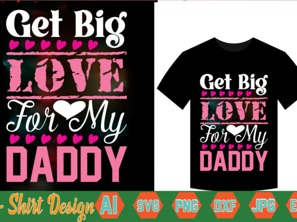 Get big love for my daddy,valentine t-shirt bundle,t-shirt design,coffee is my valentine t-shirt for him or her coffee cup valentines day shirt, happy valentine’s day, love trendy, simple st valentine’s