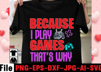 Because I Play Games That’s Why T-shirt Design,game t shirt, minecraft shirt, gamer shirt, video game t shirts, video game shirts, i paused my game to be here shirt, imposter
