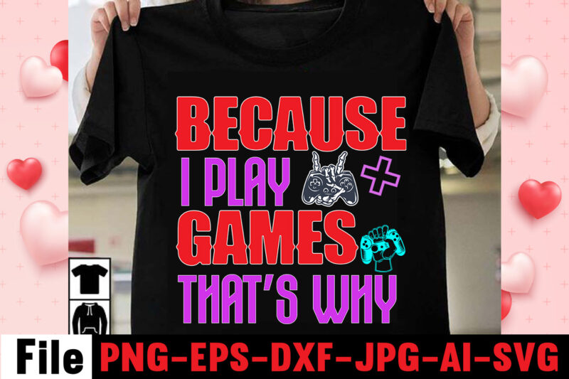 Because I Play Games That's Why T-shirt Design,game t shirt, minecraft shirt, gamer shirt, video game t shirts, video game shirts, i paused my game to be here shirt, imposter