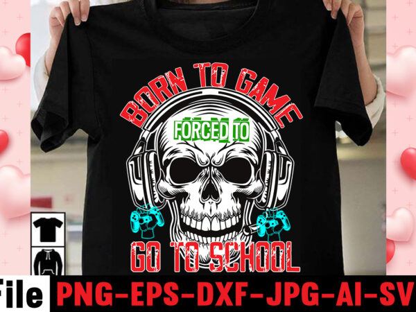 Born to game forced to go to school t-shirt design,game t shirt, minecraft shirt, gamer shirt, video game t shirts, video game shirts, i paused my game to be here