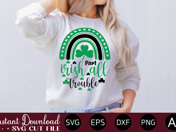 Part irish all trouble vector t-shirt design,let the shenanigans begin, st. patrick’s day svg, funny st. patrick’s day, kids st. patrick’s day, st patrick’s day, sublimation, st patrick’s day svg,