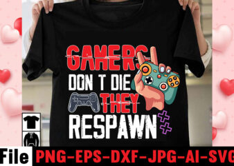 Gamers Don’t Die They Respawn T-shirt Design,gaming t-shirt bundle, gaming t-shirts, gaming t shirts amazon, gaming t shirt designs, gaming t shirts mens, t-shirt bundles, video game t-shirts, vintage gaming
