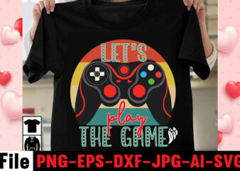 Lets Play The Game T-shirt Design,gaming t-shirt bundle, gaming t-shirts, gaming t shirts amazon, gaming t shirt designs, gaming t shirts mens, t-shirt bundles, video game t-shirts, vintage gaming t