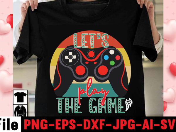 Lets play the game t-shirt design,gaming t-shirt bundle, gaming t-shirts, gaming t shirts amazon, gaming t shirt designs, gaming t shirts mens, t-shirt bundles, video game t-shirts, vintage gaming t