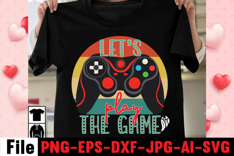 Lets Play The Game T-shirt Design,gaming t-shirt bundle, gaming t-shirts, gaming t shirts amazon, gaming t shirt designs, gaming t shirts mens, t-shirt bundles, video game t-shirts, vintage gaming t