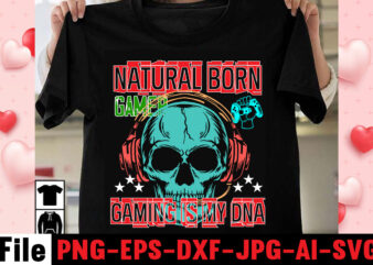 Natural Born Gamer Gaming Is My Dna T-shirt Design,gaming t-shirt bundle, gaming t-shirts, gaming t shirts amazon, gaming t shirt designs, gaming t shirts mens, t-shirt bundles, video game t-shirts,