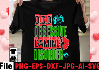 O.C.D Obsessive Gaming Disorder T-shirt Design,gaming t-shirt bundle, gaming t-shirts, gaming t shirts amazon, gaming t shirt designs, gaming t shirts mens, t-shirt bundles, video game t-shirts, vintage gaming t
