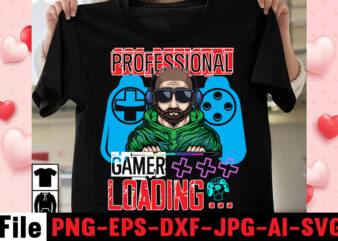 Professional Gamer Loading T-shirt Design,gaming t-shirt bundle, gaming t-shirts, gaming t shirts amazon, gaming t shirt designs, gaming t shirts mens, t-shirt bundles, video game t-shirts, vintage gaming t shirts,