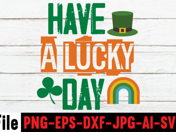 Have a lucky day t-shirt design,happy st patrick’s day,hasen st patrick’s day, st patrick’s, irish festival, when is st patrick’s day, saint patrick’s day, when is st patrick’s day 2021,