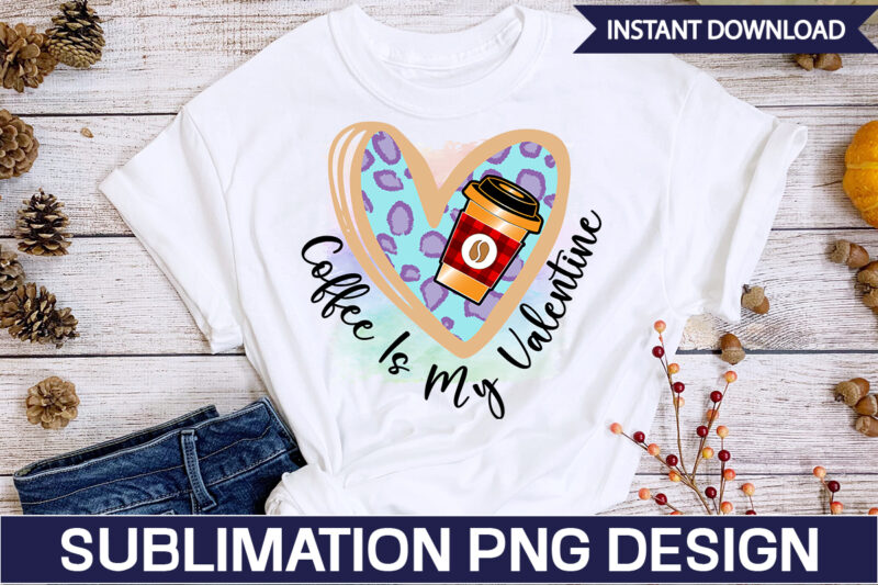 Coffee Sublimation Bundle Coffee Sublimation Bundle, Coffee SVG,Coffee Sublimation Bundle Coffee Bundle Coffee PNG Coffee Clipart Mama needs Coffee Quote Coffee Sayings Sublimation design Instant download,Valentine Coffee Png Bundle, Valentine