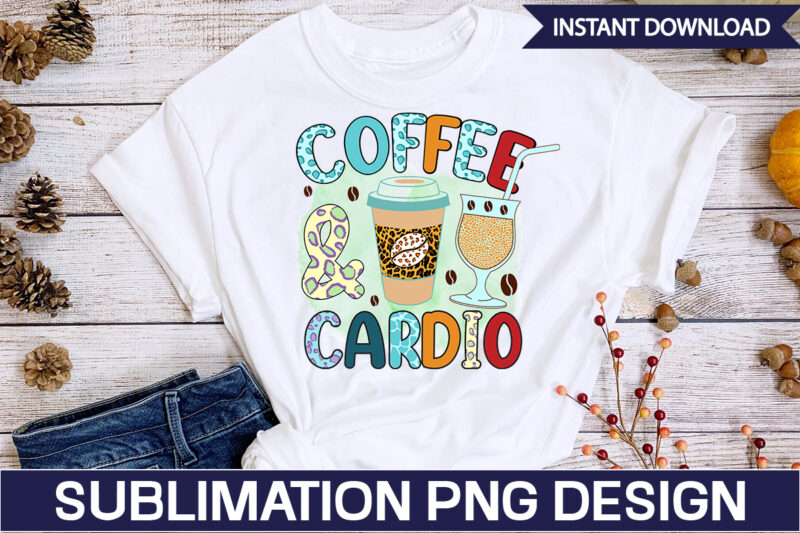 Coffee And Cardio SublimationCoffee Sublimation Bundle, Coffee SVG,Coffee Sublimation Bundle Coffee Bundle Coffee PNG Coffee Clipart Mama needs Coffee Quote Coffee Sayings Sublimation design Instant download,Valentine Coffee Png Bundle, Valentine