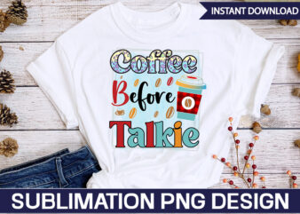 Coffee Before Talkie Sublimation Coffee Sublimation Bundle, Coffee SVG,Coffee Sublimation Bundle Coffee Bundle Coffee PNG Coffee Clipart Mama needs Coffee Quote Coffee Sayings Sublimation design Instant download,Valentine Coffee Png Bundle,