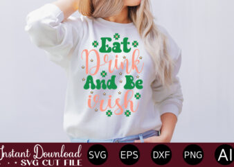 Eat Drink and Be Irish vector t-shirt design,Let The Shenanigans Begin, St. Patrick’s Day svg, Funny St. Patrick’s Day, Kids St. Patrick’s Day, St Patrick’s Day, Sublimation, St Patrick’s Day