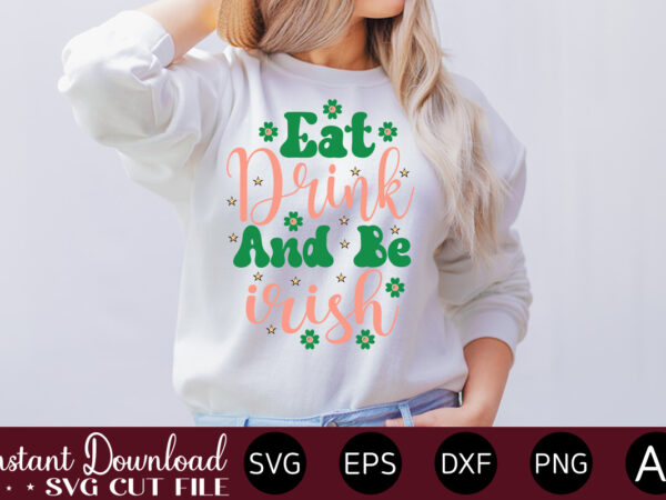 Eat drink and be irish vector t-shirt design,let the shenanigans begin, st. patrick’s day svg, funny st. patrick’s day, kids st. patrick’s day, st patrick’s day, sublimation, st patrick’s day