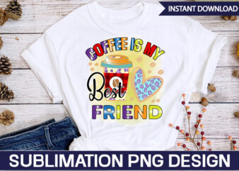 Coffee Is My Best Friend Sublimation Coffee Sublimation Bundle, Coffee SVG,Coffee Sublimation Bundle Coffee Bundle Coffee PNG Coffee Clipart Mama needs Coffee Quote Coffee Sayings Sublimation design Instant download,Valentine Coffee