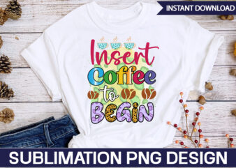 Insert Coffee to Begin Sublimation Coffee Sublimation Bundle, Coffee SVG,Coffee Sublimation Bundle Coffee Bundle Coffee PNG Coffee Clipart Mama needs Coffee Quote Coffee Sayings Sublimation design Instant download,Valentine Coffee Png