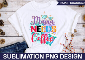 Mama Needs Coffee Sublimation Coffee Sublimation Bundle, Coffee SVG,Coffee Sublimation Bundle Coffee Bundle Coffee PNG Coffee Clipart Mama needs Coffee Quote Coffee Sayings Sublimation design Instant download,Valentine Coffee Png Bundle,