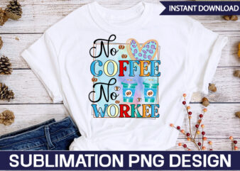 No Coffee No Workee Sublimation Coffee Sublimation Bundle, Coffee SVG,Coffee Sublimation Bundle Coffee Bundle Coffee PNG Coffee Clipart Mama needs Coffee Quote Coffee Sayings Sublimation design Instant download,Valentine Coffee Png