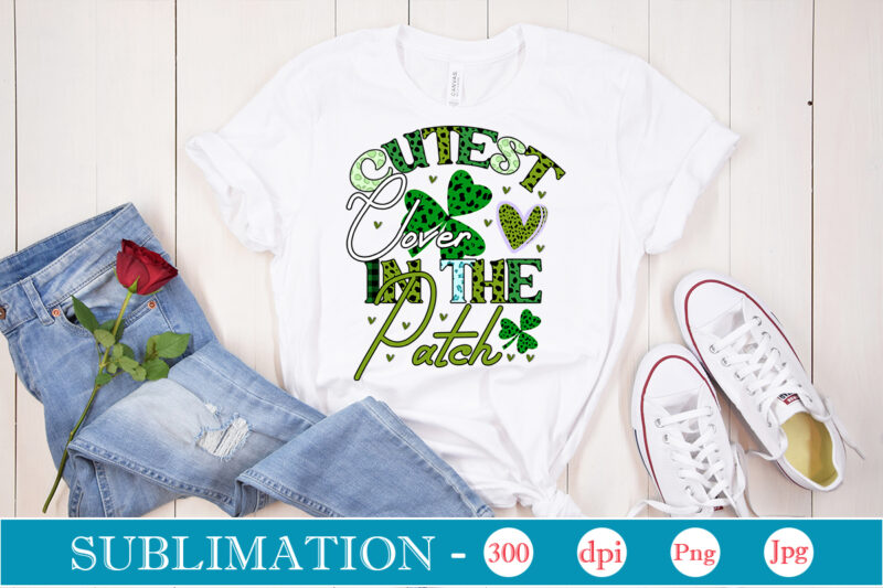 Cutest Clover In The Patch SublimationSublimation, St. Patrick's png sublimation design bundle,Irish Day png, St. Patrick's png bundle, western St. Patrick's png, sublimate designs download,St Patricks Day PNG bundle Saint