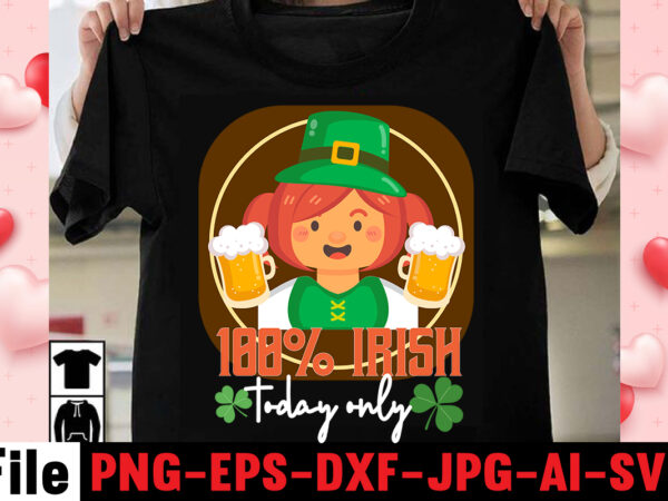 100% irish taday only t-shirt design,happy st patrick’s day,hasen st patrick’s day, st patrick’s, irish festival, when is st patrick’s day, saint patrick’s day, when is st patrick’s day 2021,