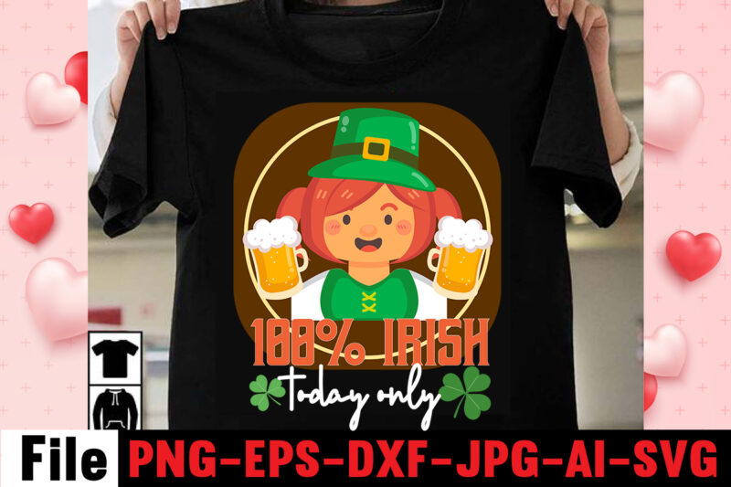 100% Irish Taday Only T-shirt Design,happy st patrick's day,Hasen st patrick's day, st patrick's, irish festival, when is st patrick's day, saint patrick's day, when is st patrick's day 2021,