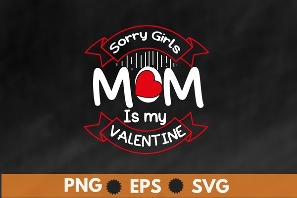 Valentines Day Boys Kids Sorry Girls My Mom Is My Valentine T-Shirt design vector svg