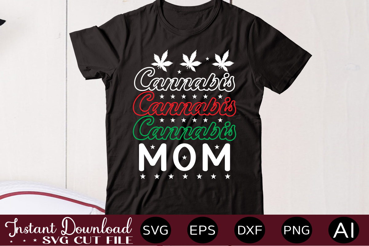 Cannabis Mom T Shirt Design Weed Svg Mega Bundle Weed Svg Mega Bundle Cannabis Svg Mega Bundle