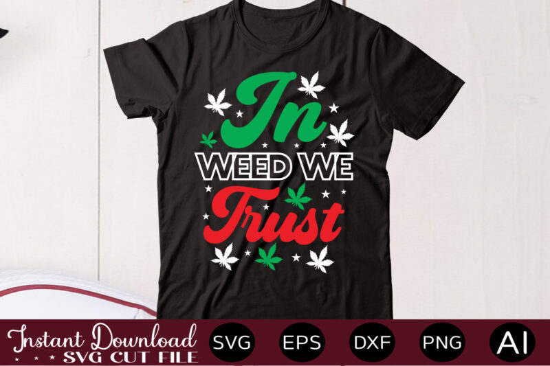 In Weed We Trust t shirt design,Weed Svg Mega Bundle,Weed svg mega bundle , cannabis svg mega bundle , 120 weed design , weed t-shirt design bundle , weed svg