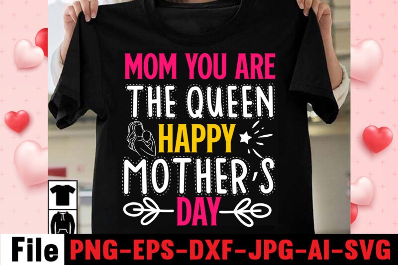 Mom You Are The Queen Happy Mother's Day T-shirt Design,happy mothers day svg free; mothers day free svg; our first mothers day svg; mothers day quotes svg; mothers day shirts