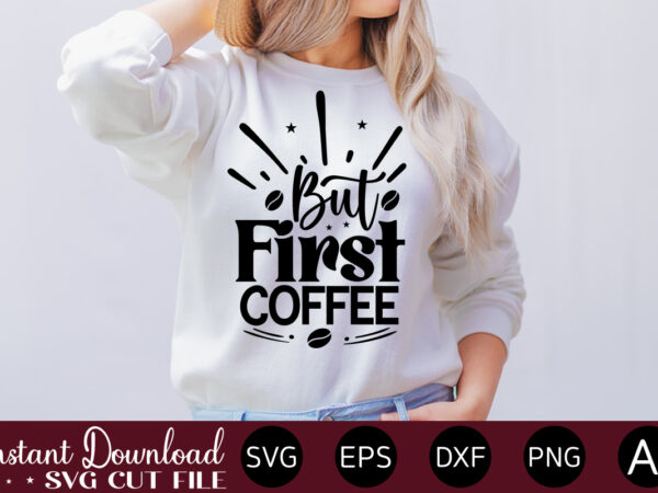 But first coffee vector t-shirt bundle coffee quotes svg bundle, coffee svg, love iced coffe, mug sayings svg, coffee sayings, mug quote svg, png, eps, jpg, dxf, cricut digital coffee