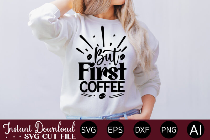 But First Coffee vector t-shirt bundle Coffee Quotes Svg Bundle, Coffee Svg, Love Iced Coffe, Mug Sayings Svg, Coffee Sayings, Mug Quote Svg, Png, Eps, Jpg, dxf, Cricut Digital Coffee