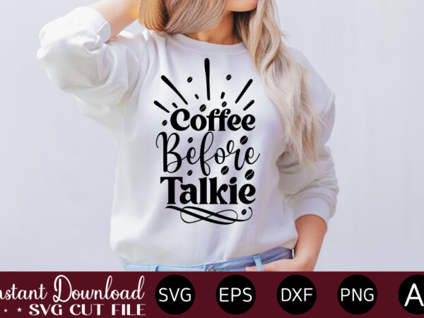 Coffee before talkie vector t-shirt bundle coffee quotes svg bundle, coffee svg, love iced coffe, mug sayings svg, coffee sayings, mug quote svg, png, eps, jpg, dxf, cricut digital coffee