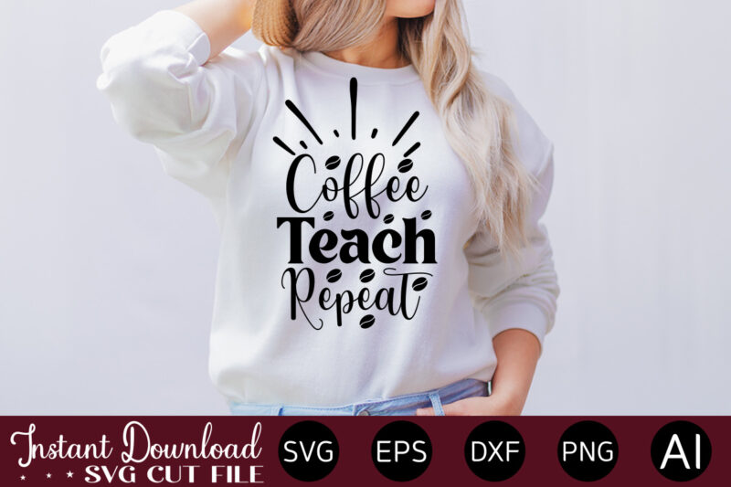 Coffee Teach Repeat vector t-shirt bundle Coffee Quotes Svg Bundle, Coffee Svg, Love Iced Coffe, Mug Sayings Svg, Coffee Sayings, Mug Quote Svg, Png, Eps, Jpg, dxf, Cricut Digital Coffee