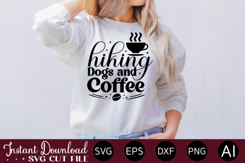 Hiking Dogs And Coffee vector t-shirt bundle Coffee Quotes Svg Bundle, Coffee Svg, Love Iced Coffe, Mug Sayings Svg, Coffee Sayings, Mug Quote Svg, Png, Eps, Jpg, dxf, Cricut Digital